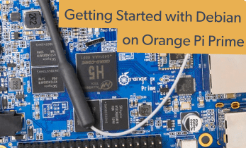 Getting Started with Debian on Orange Pi Prime: Orange Pi Prime Debian Review